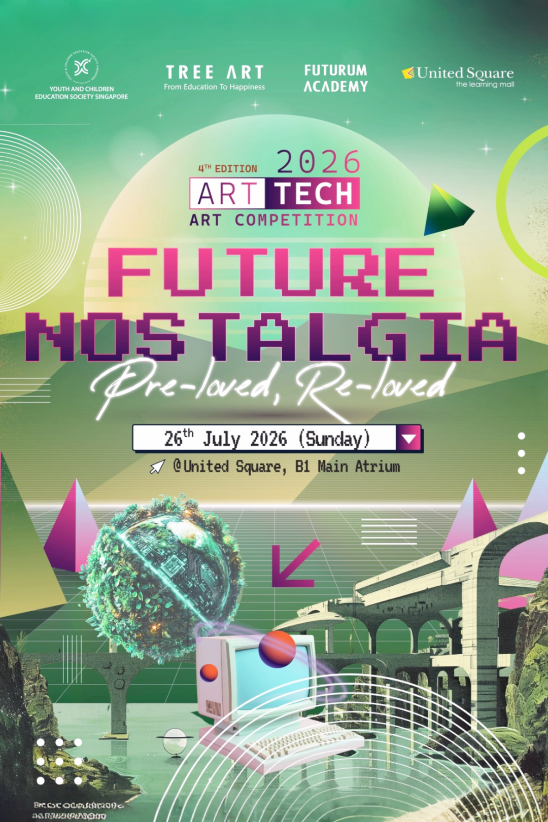 Official poster for the 2026 ART TECH Creative Competition, 4th edition, themed Future Nostalgia: Pre-loved, Re-loved, held 26 July 2026 at United Square
